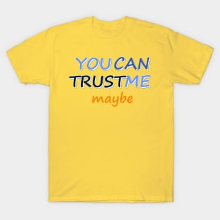 You can Trust Me, Maybe - Funny Text Design T-Shirt